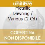 Metallic Dawning / Various (2 Cd) cd