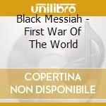Black Messiah - First War Of The World cd
