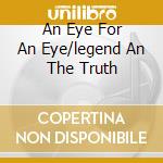 An Eye For An Eye/legend An The Truth cd musicale di DEZPERADOZ