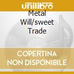 Metal Will/sweet Trade cd