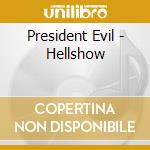 President Evil - Hellshow cd musicale di Evil President