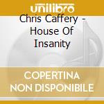 Chris Caffery - House Of Insanity cd musicale di Chris Caffery