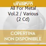 All For Metal Vol.2 / Various (2 Cd) cd musicale di Artisti Vari
