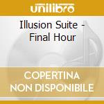 Illusion Suite - Final Hour cd musicale di Suite Illusion