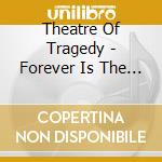 Theatre Of Tragedy - Forever Is The World cd musicale di THEATRE OF TRAGEDY
