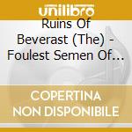 Ruins Of Beverast (The) - Foulest Semen Of A Sheltered Elite cd musicale di T Ruins of beverast