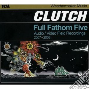 Clutch - Full Fathom Five (Cd+Dvd) cd musicale di Clutch