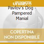 Pavlov's Dog - Pampered Manial cd