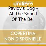 Pavlov's Dog - At The Sound Of The Bell cd