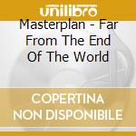 Masterplan - Far From The End Of The World cd