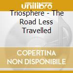 Triosphere - The Road Less Travelled cd musicale di TRIOSPHERE