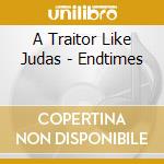 A Traitor Like Judas - Endtimes cd