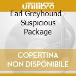 Earl Greyhound - Suspicious Package cd