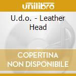U.d.o. - Leather Head cd musicale di U.d.o.