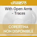 With Open Arms - Traces cd musicale di With Open Arms