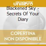 Blackened Sky - Secrets Of Your Diary cd musicale di Blackened Sky