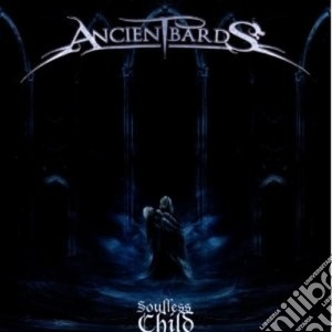 Ancient Bards - Soulless Child cd musicale di Bards Ancient