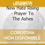 New Hate Rising - Prayer To The Ashes