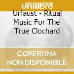 Urfaust - Ritual Music For The True Clochard cd