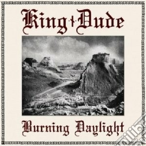 King Dude - Burning Daylight cd musicale di Dude King
