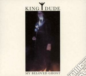 King Dude - My Beloved Ghost cd musicale di Dude King