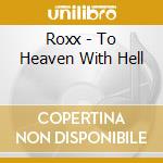 Roxx - To Heaven With Hell cd musicale di Roxx