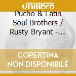 Pucho & Latin Soul Brothers / Rusty Bryant - Got Myself A Good Man/Fire-Eater cd