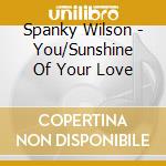 Spanky Wilson - You/Sunshine Of Your Love cd musicale di Spanky Wilson