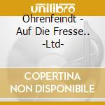 Ohrenfeindt - Auf Die Fresse.. -Ltd- cd