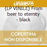 (LP VINILE) From beer to eternity - black lp vinile di Ministry