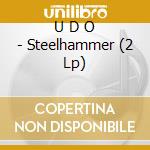 U D O - Steelhammer (2 Lp) cd