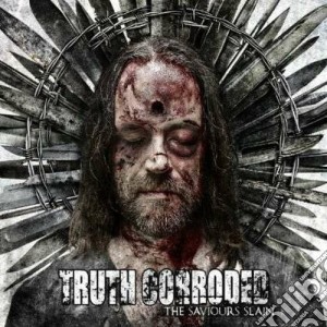 Truth Corroded - The Saviours Slain cd musicale di Corroded Truth