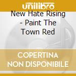 New Hate Rising - Paint The Town Red cd musicale di New Hate Rising