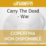 Carry The Dead - War cd