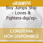 Boy Jumps Ship - Loves & Fighters-digi/ep- cd
