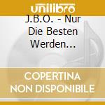 J.B.O. - Nur Die Besten Werden Alt-Tour Edition (3 Cd) cd