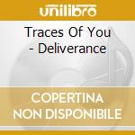 Traces Of You - Deliverance cd musicale di Traces Of You