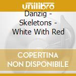Danzig - Skeletons - White With Red cd