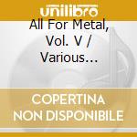 All For Metal, Vol. V / Various (Cd+Dvd) cd