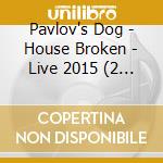 Pavlov's Dog - House Broken - Live 2015 (2 Cd+Dvd) cd