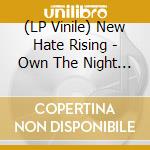 (LP Vinile) New Hate Rising - Own The Night (Ltd.Black Vinyl With Download Card)