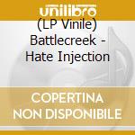 (LP Vinile) Battlecreek - Hate Injection lp vinile di Battlecreek