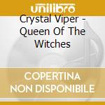 Crystal Viper - Queen Of The Witches cd musicale di Viper Crystal