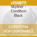 Skyliner - Condition Black cd musicale di Skyliner