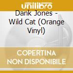 Dank Jones - Wild Cat (Orange Vinyl) cd musicale di Dank Jones
