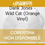 Dank Jones - Wild Cat (Orange Vinyl) cd