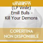 (LP Vinile) Emill Bulls - Kill Your Demons vinile