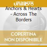 Anchors & Hearts - Across The Borders cd