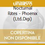 Nocturnal Rites - Phoenix (Ltd.Digi) cd musicale di Rites Nocturnal