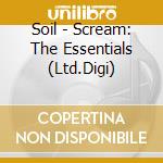 Soil - Scream: The Essentials (Ltd.Digi) cd